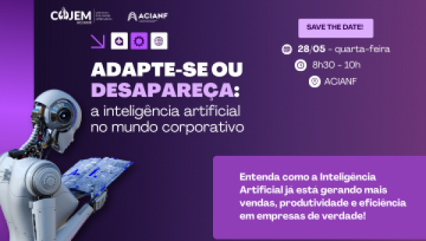 &quot;Adapte-se ou Desapareça&quot;: COJEM ACIANF promove encontro sobre Inteligência Artificial aplicada aos negócios